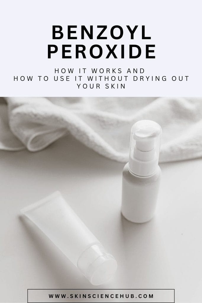 Benzoyl Peroxide: How It Works and How to Use It Without Drying Out Your Skin
